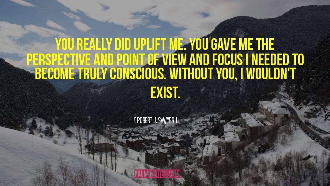 Uplift quotes by Robert J. Sawyer