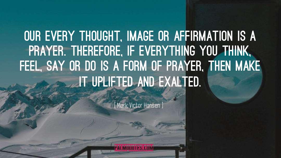 Uplifted quotes by Mark Victor Hansen