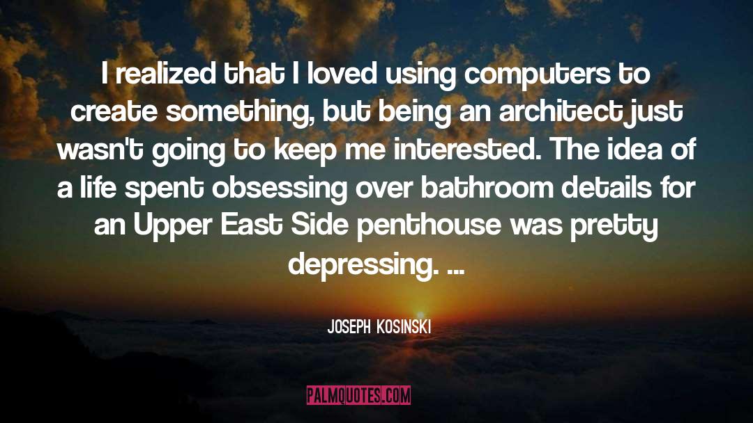 Upper East Side quotes by Joseph Kosinski