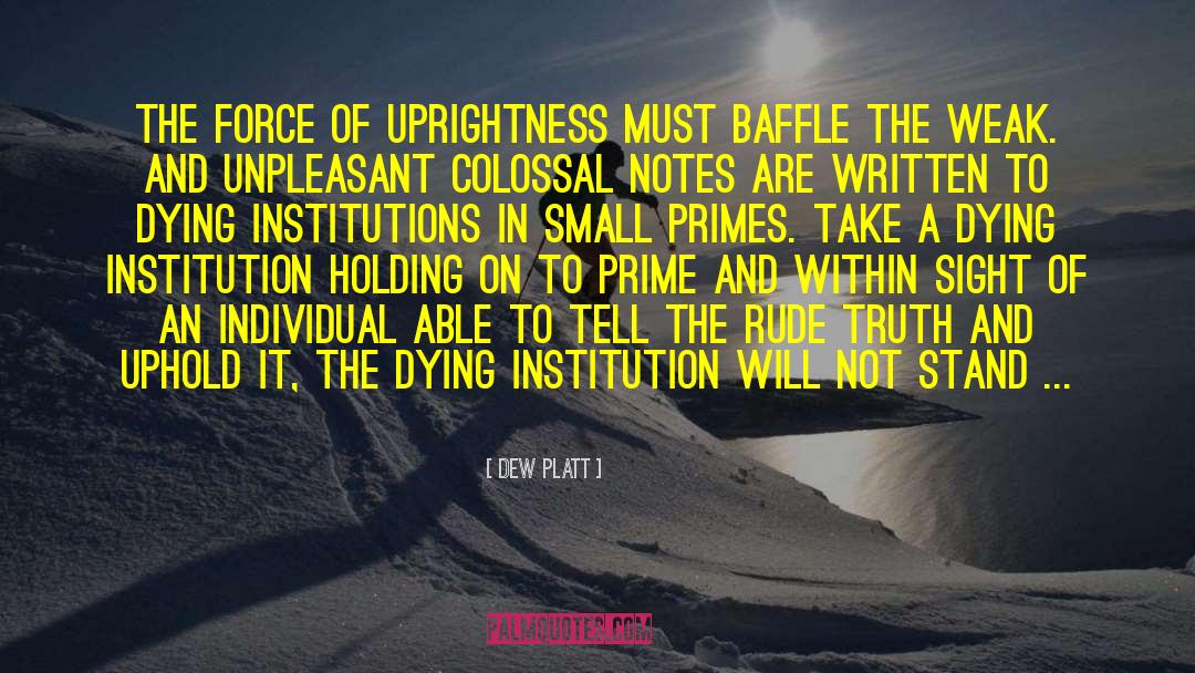 Uprightness quotes by Dew Platt