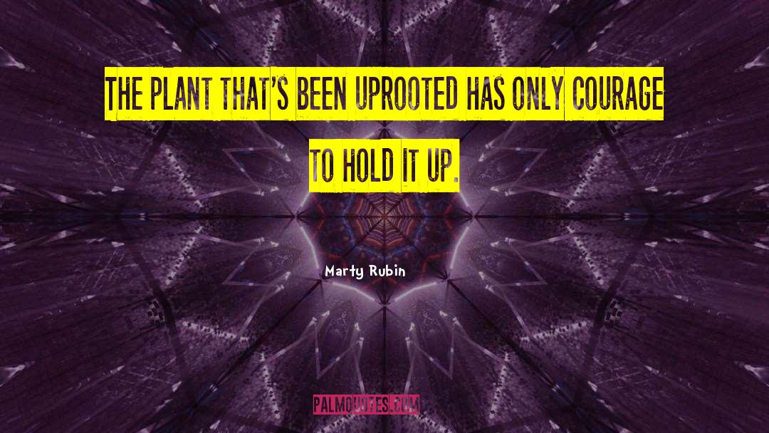 Uprooted quotes by Marty Rubin