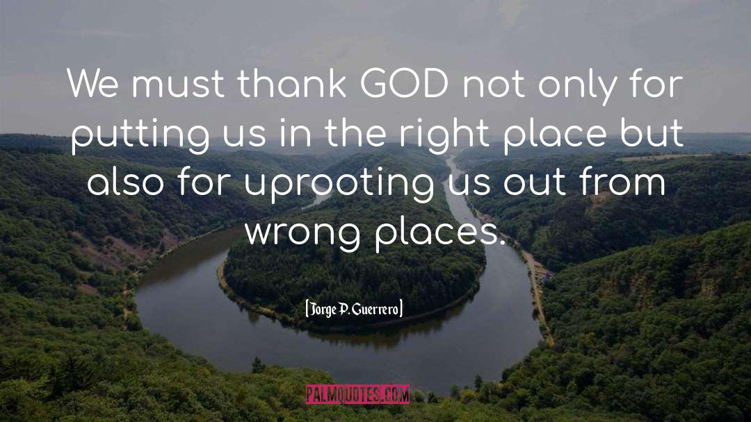 Uprooting And Replanting quotes by Jorge P. Guerrero