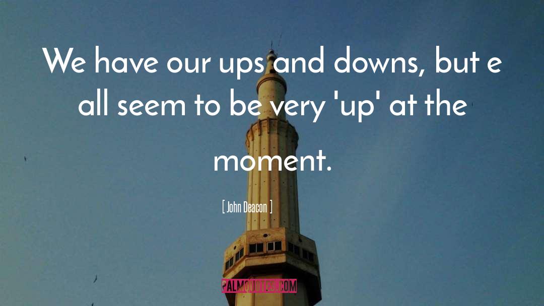 Ups And Downs quotes by John Deacon