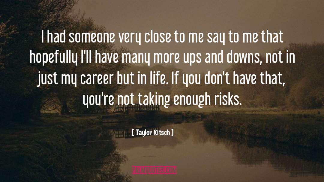 Ups And Downs quotes by Taylor Kitsch