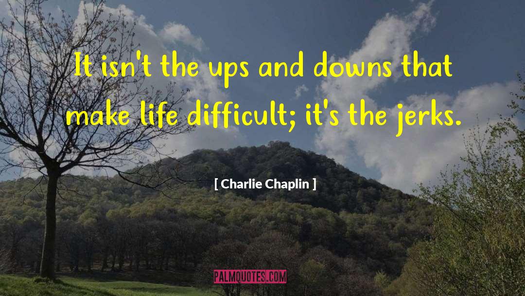 Ups Downs quotes by Charlie Chaplin