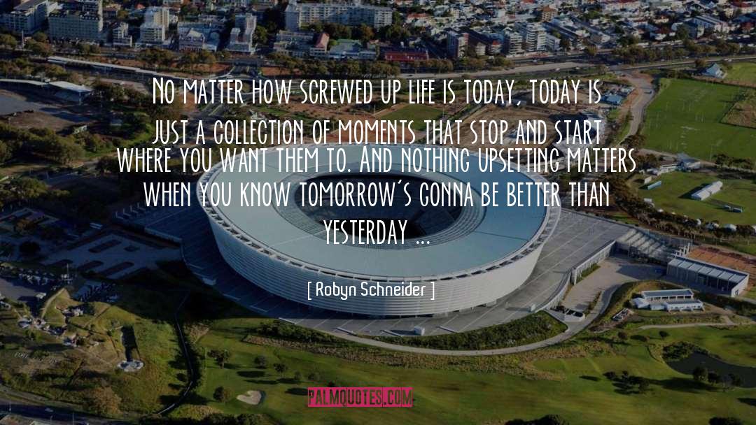Upsetting Life quotes by Robyn Schneider