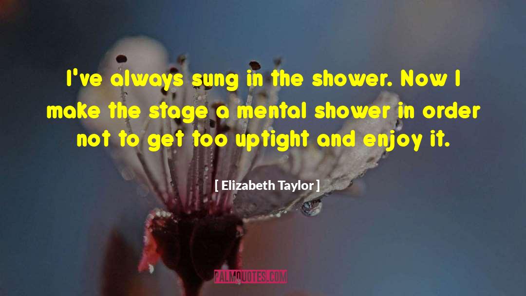 Uptight quotes by Elizabeth Taylor