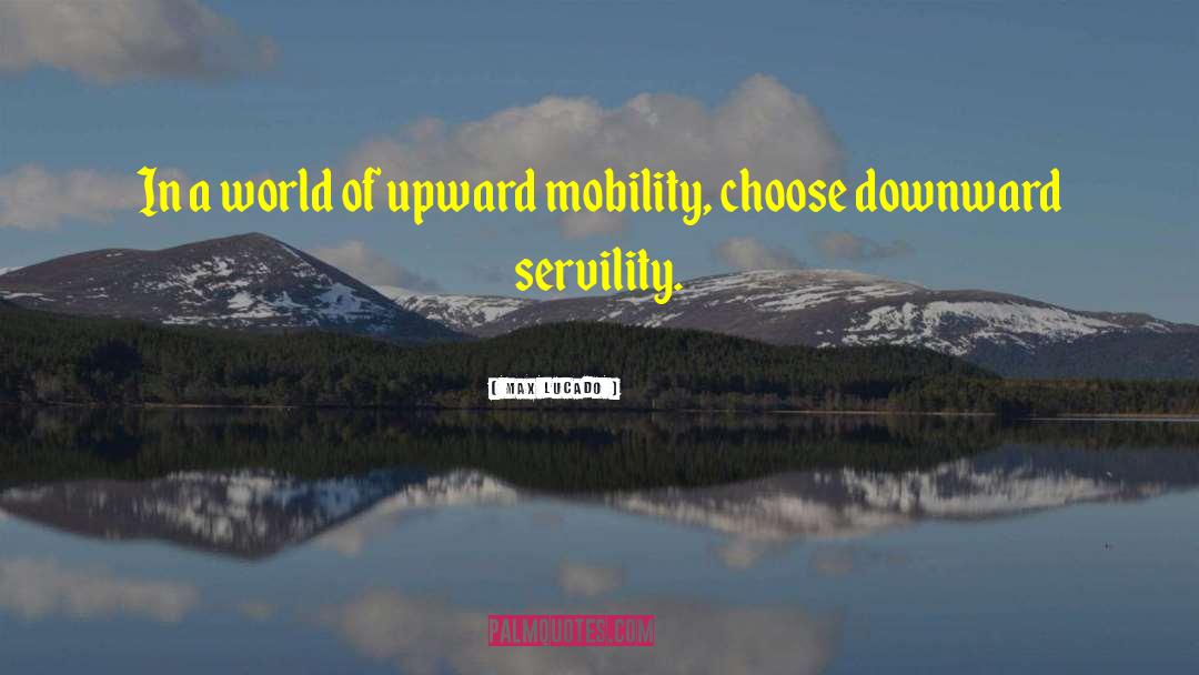 Upward Mobility quotes by Max Lucado