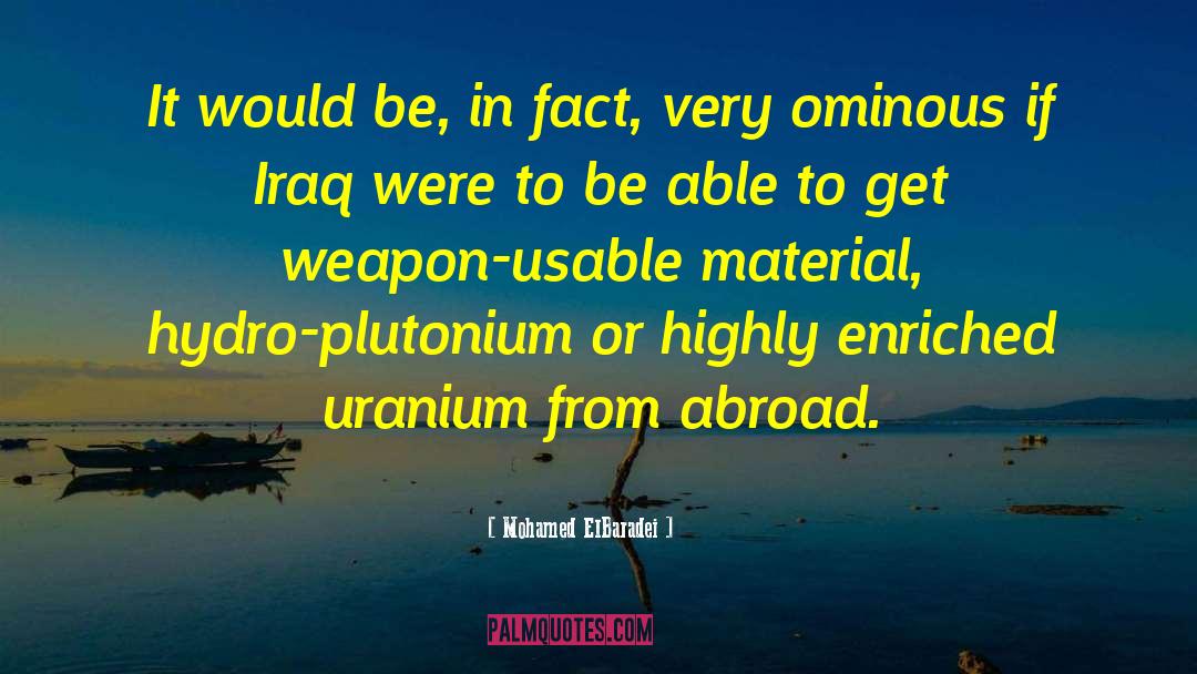 Uranium quotes by Mohamed ElBaradei