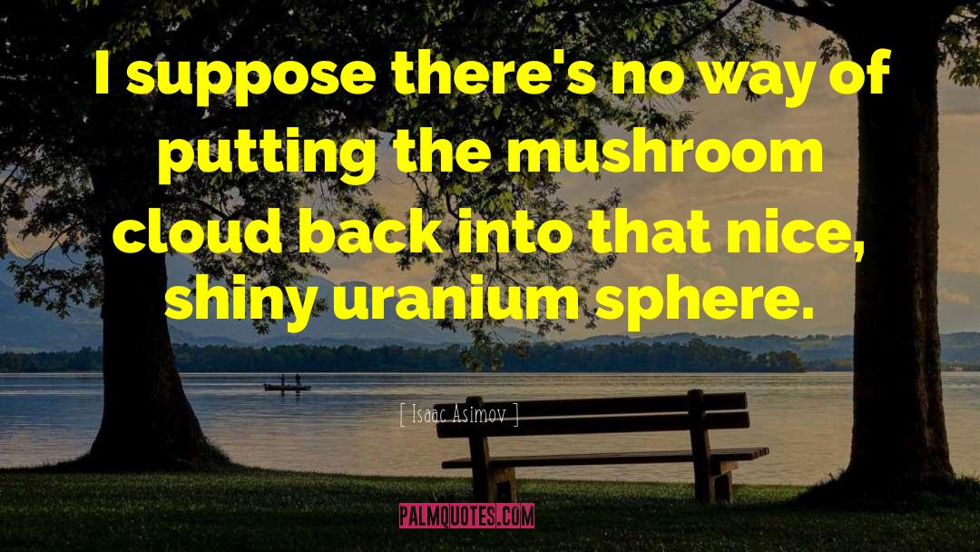 Uranium quotes by Isaac Asimov