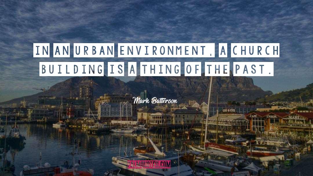 Urban Environment quotes by Mark Batterson