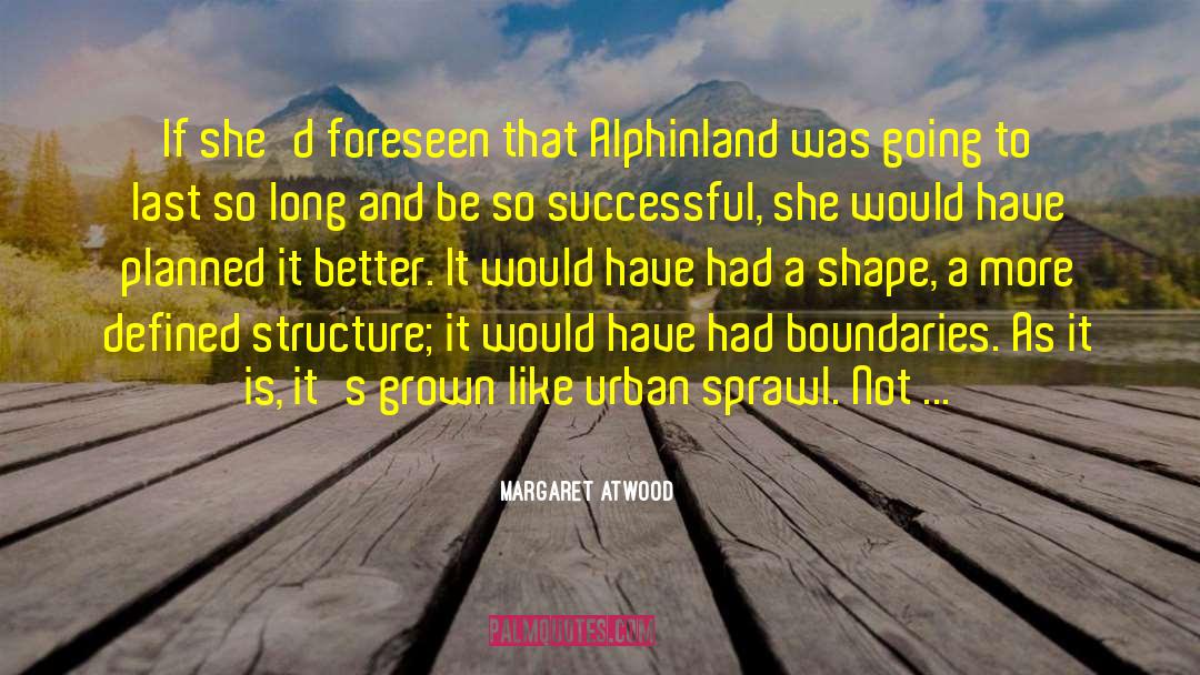 Urban Sprawl quotes by Margaret Atwood