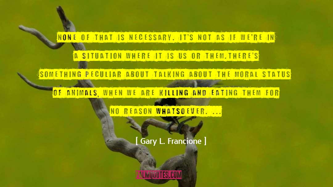 Us Or Them quotes by Gary L. Francione