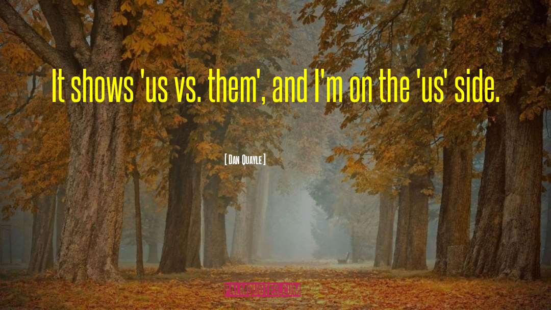 Us Vs Them quotes by Dan Quayle