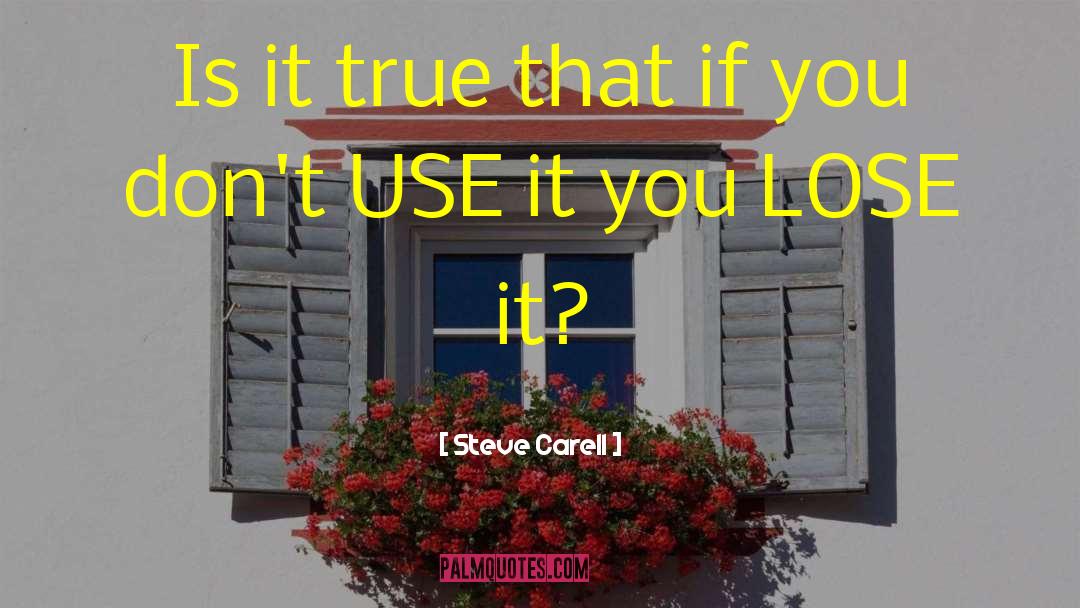 Use It Or Lose It quotes by Steve Carell