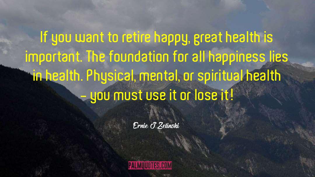 Use It Or Lose It quotes by Ernie J Zelinski
