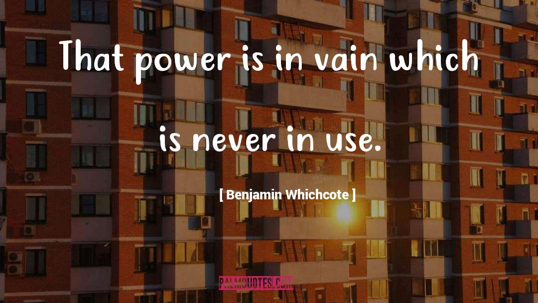 Use Power quotes by Benjamin Whichcote