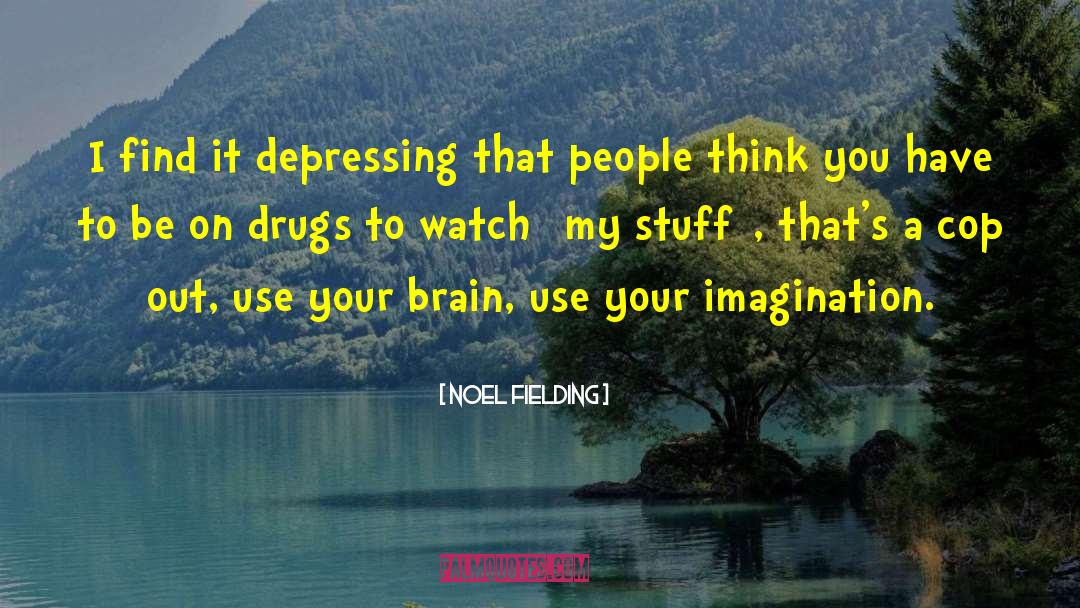 Use Your Imagination To Fly quotes by Noel Fielding