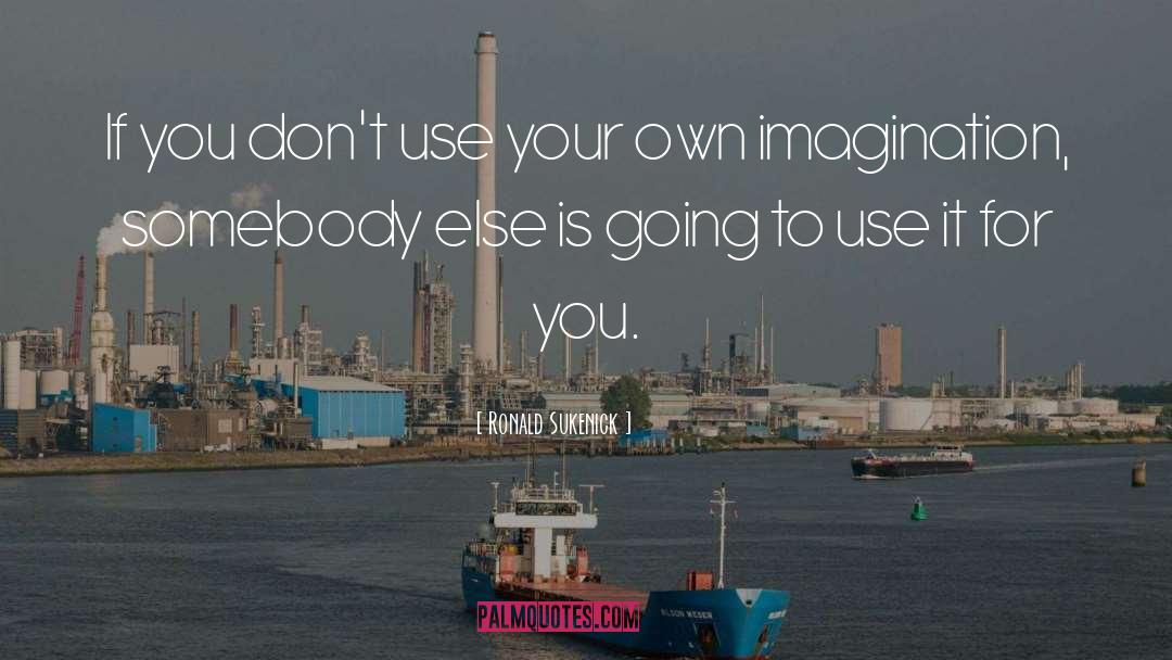 Use Your Imagination To Fly quotes by Ronald Sukenick