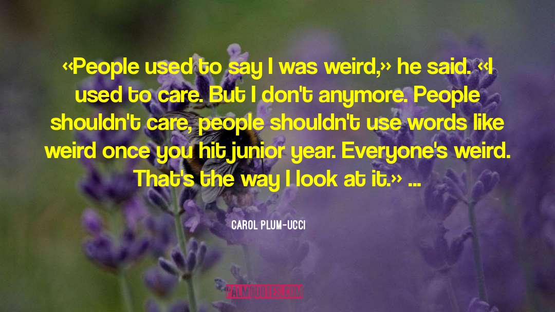 Used To Care quotes by Carol Plum-Ucci