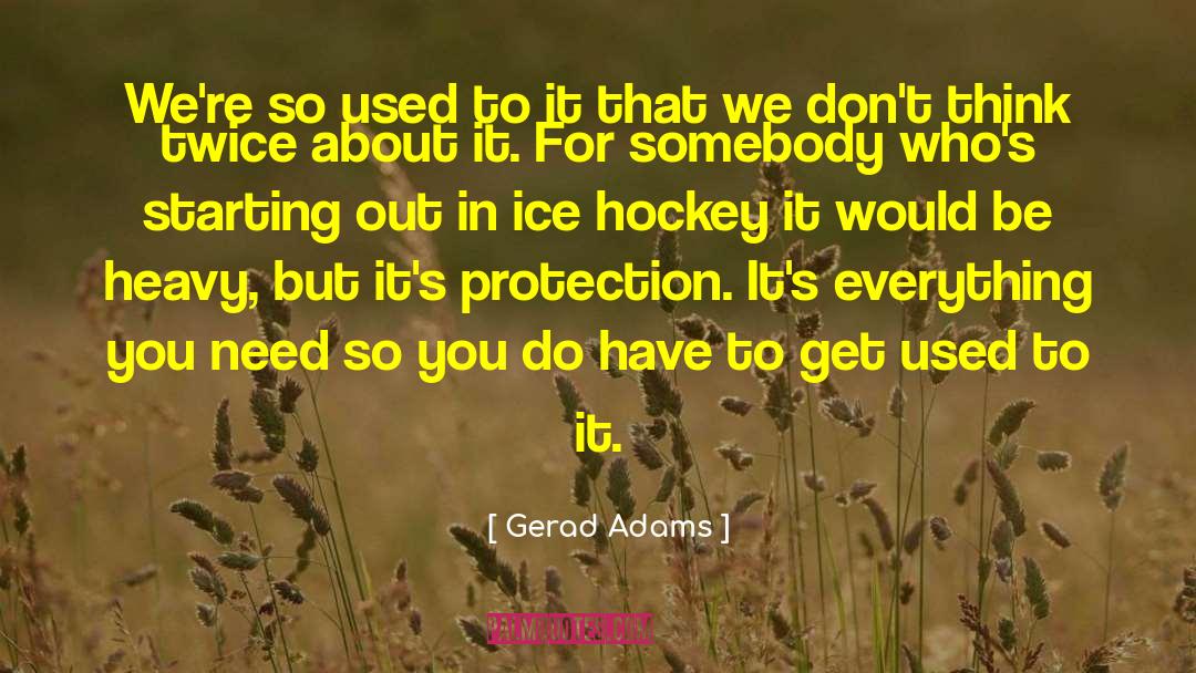 Used To It quotes by Gerad Adams