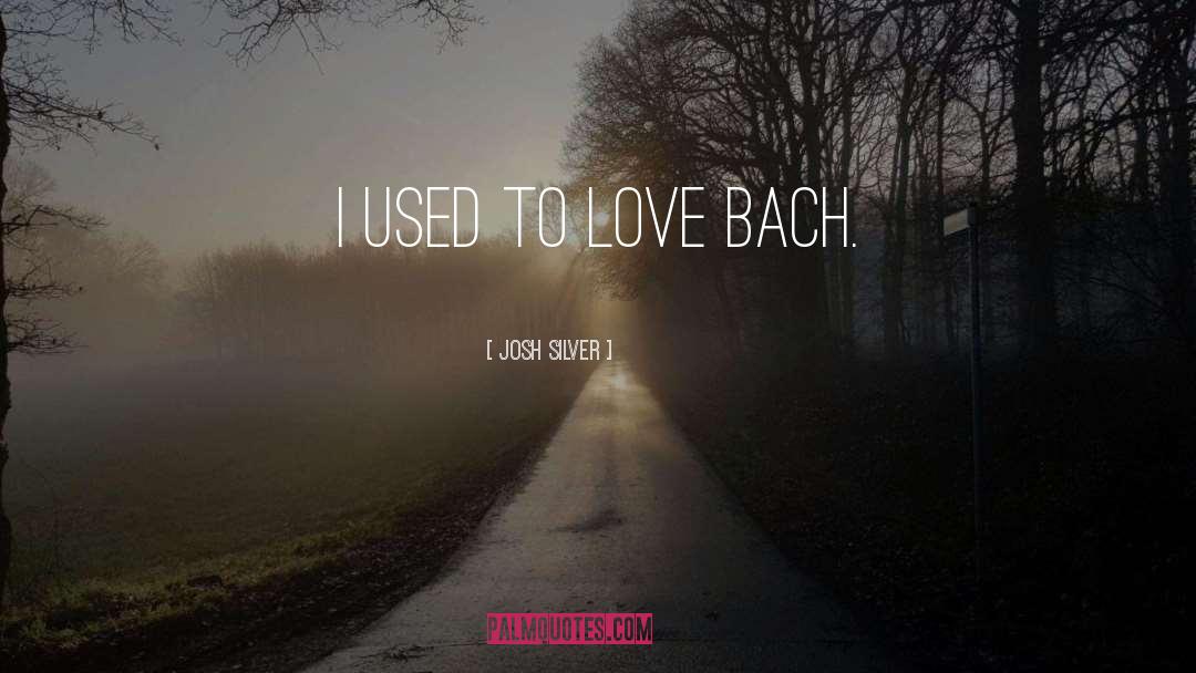 Used To Love quotes by Josh Silver