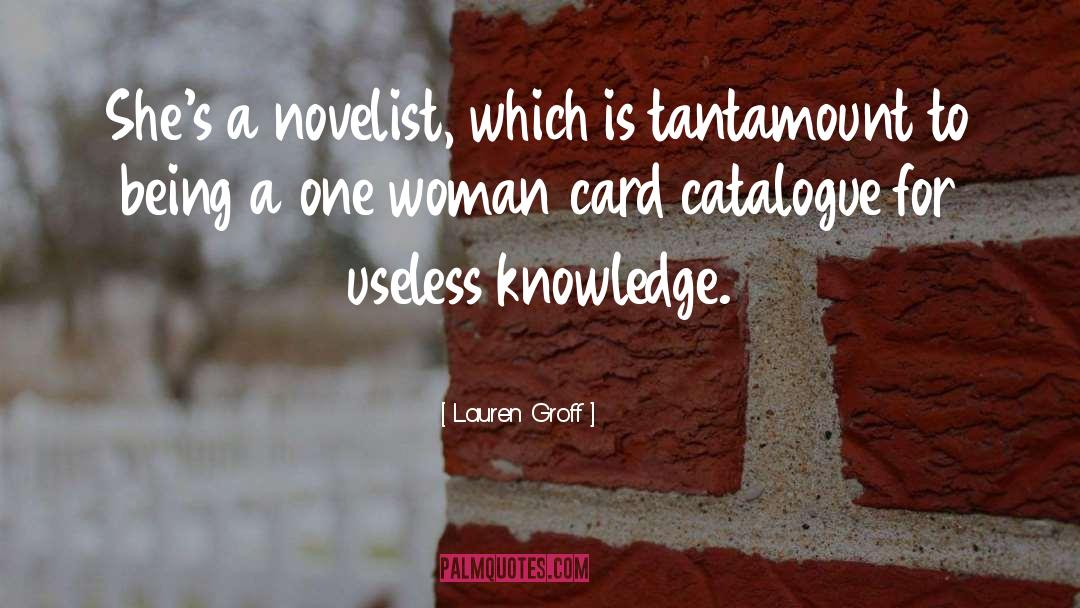 Useless Knowledge quotes by Lauren Groff