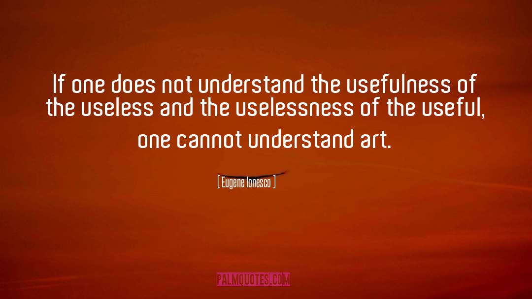Uselessness quotes by Eugene Ionesco