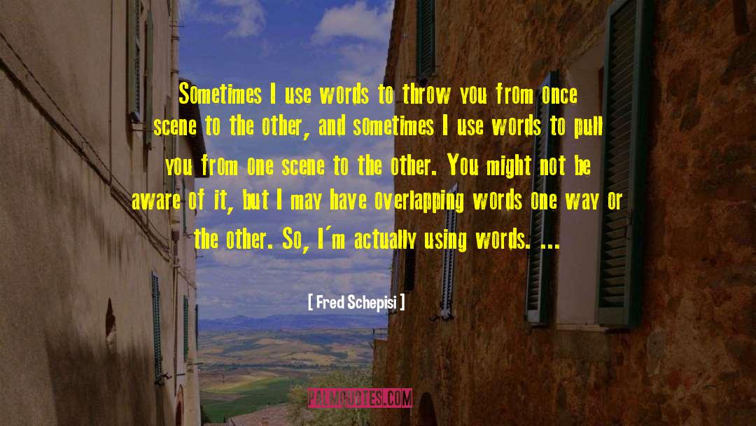 Using Words quotes by Fred Schepisi