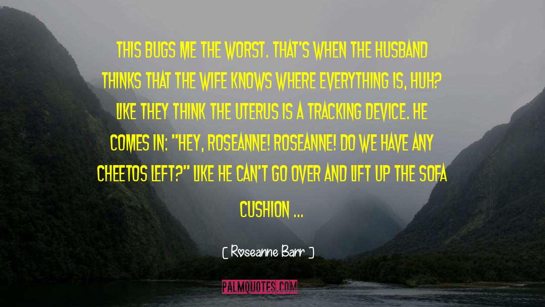 Uterus quotes by Roseanne Barr