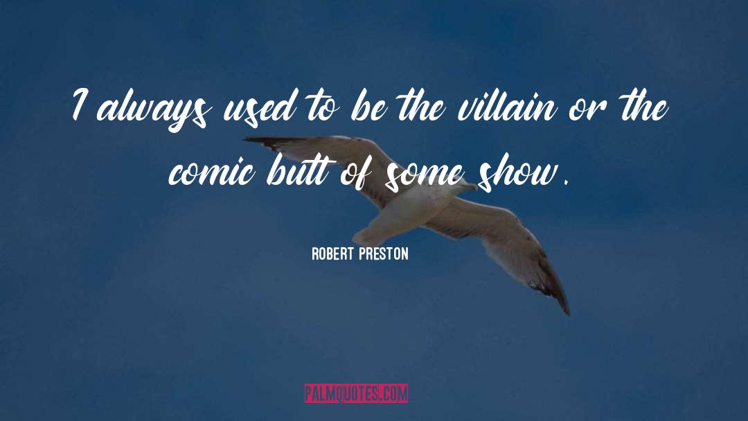 Uthama Villain quotes by Robert Preston