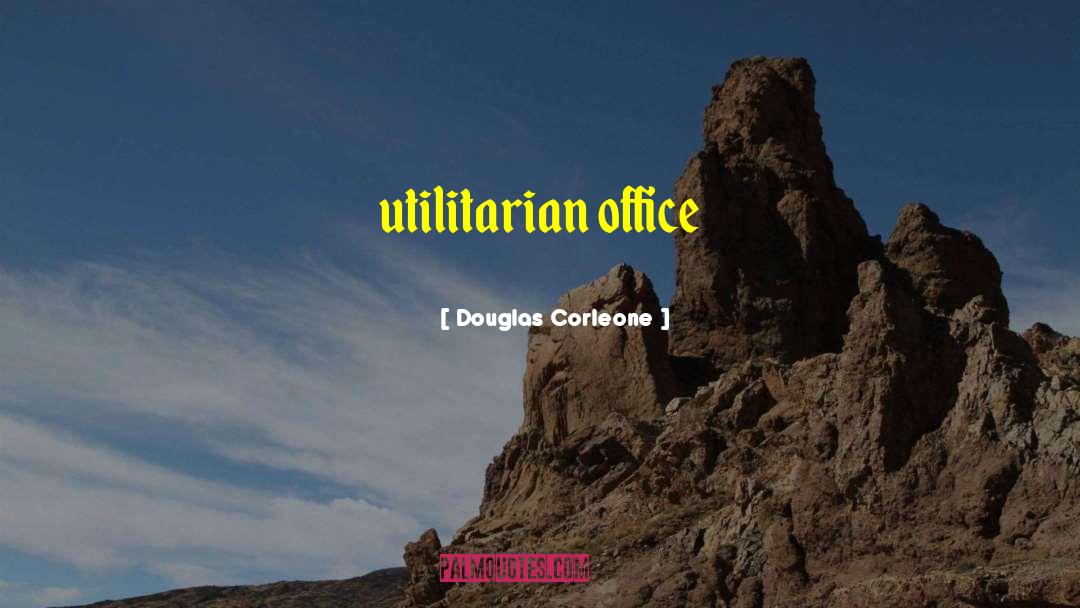 Utilitarian quotes by Douglas Corleone