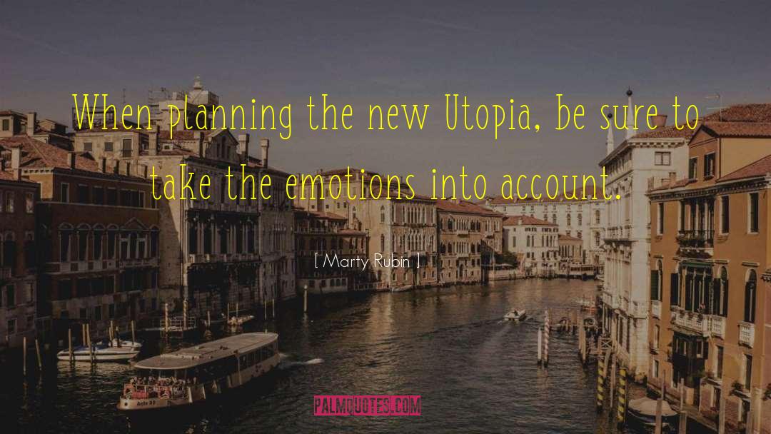 Utopia quotes by Marty Rubin