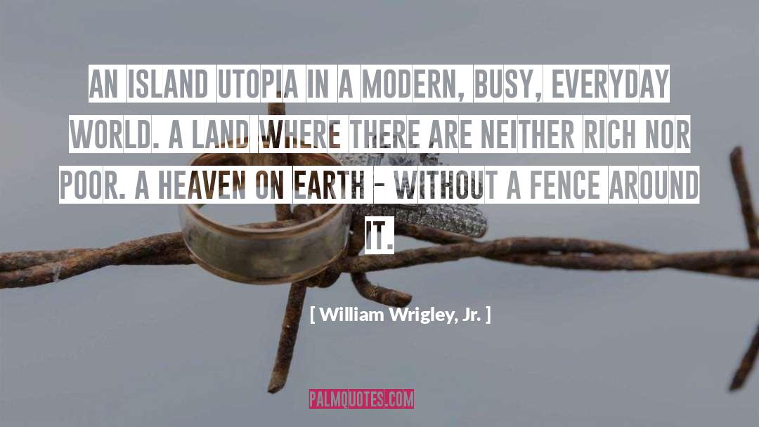 Utopia quotes by William Wrigley, Jr.