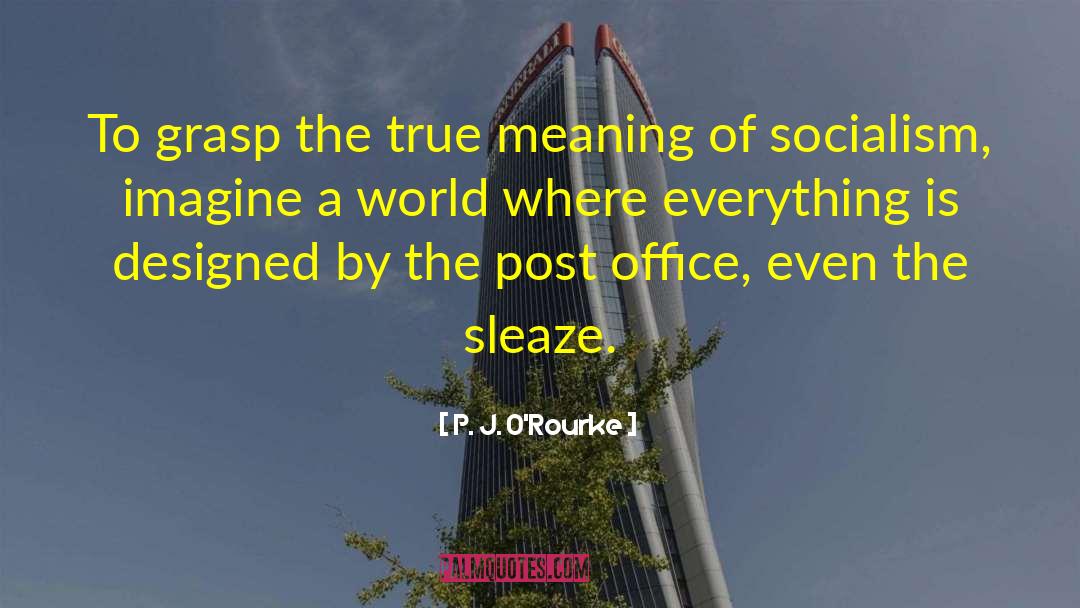 Utopian Socialism quotes by P. J. O'Rourke