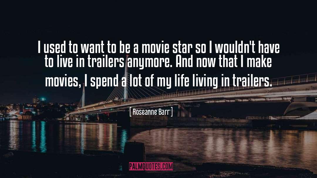 V T G Trailers quotes by Roseanne Barr