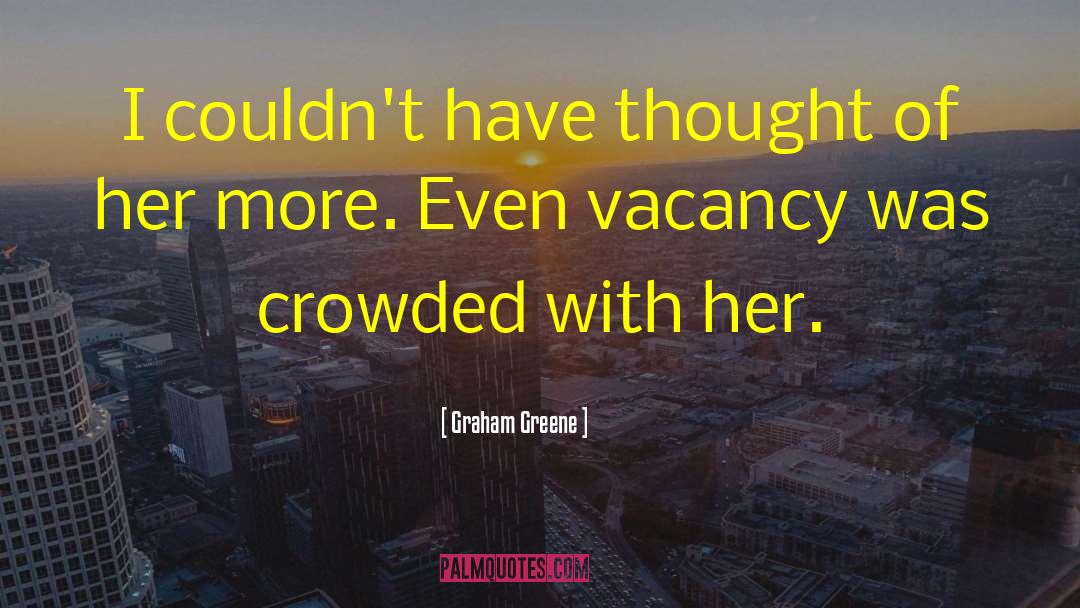 Vacancy quotes by Graham Greene