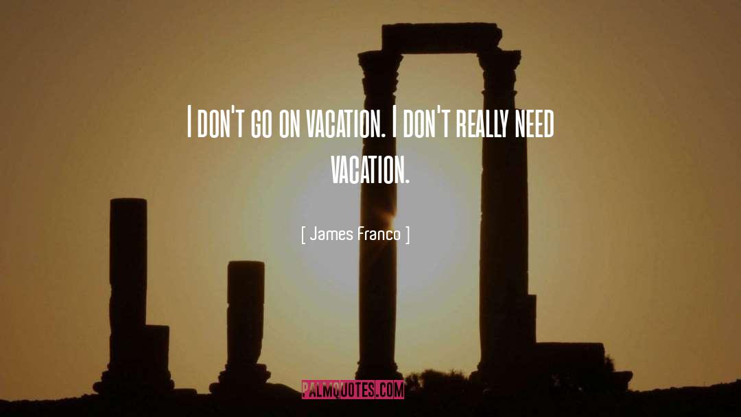 Vacation Caption quotes by James Franco
