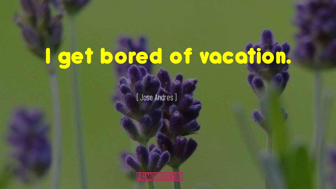 Vacation Caption quotes by Jose Andres