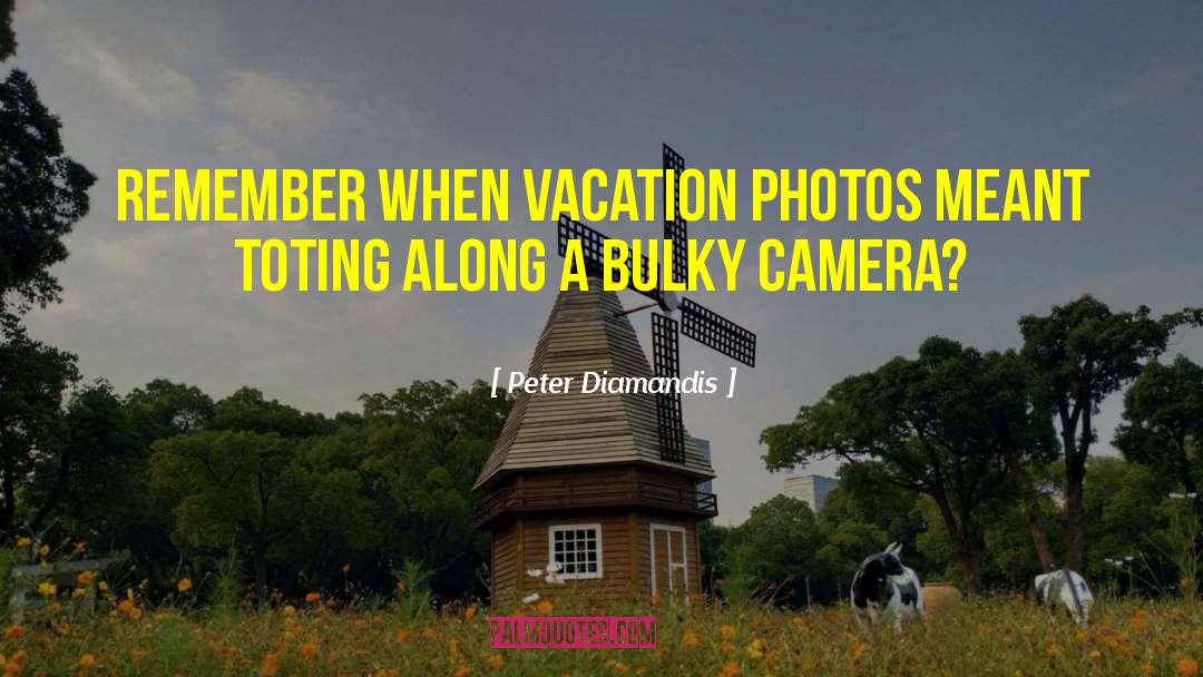 Vacation Photos quotes by Peter Diamandis
