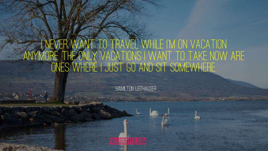 Vacations quotes by Hamilton Leithauser
