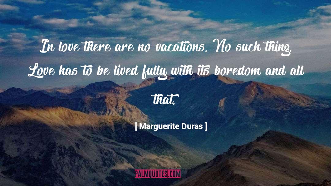 Vacations quotes by Marguerite Duras