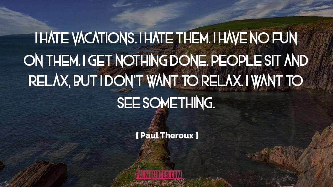 Vacations quotes by Paul Theroux