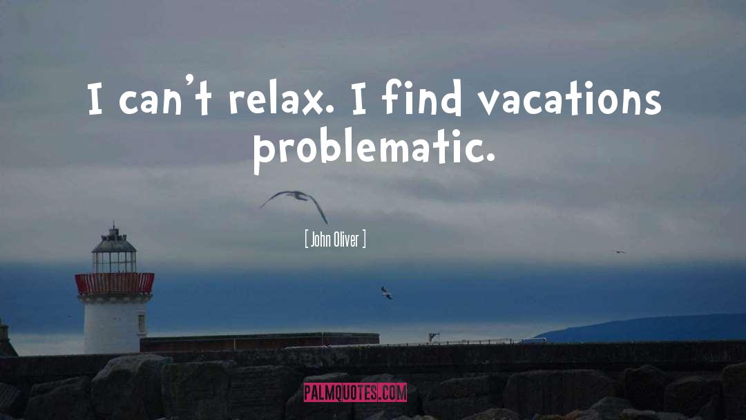 Vacations quotes by John Oliver