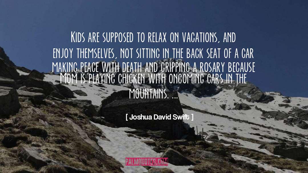 Vacations quotes by Joshua David Swift