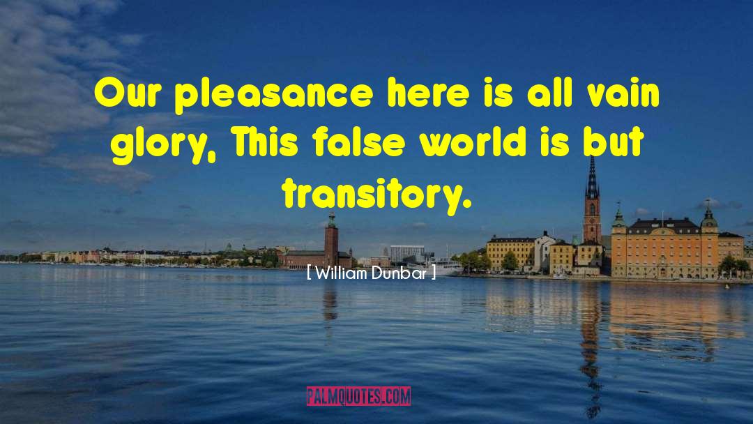 Vain Glory quotes by William Dunbar