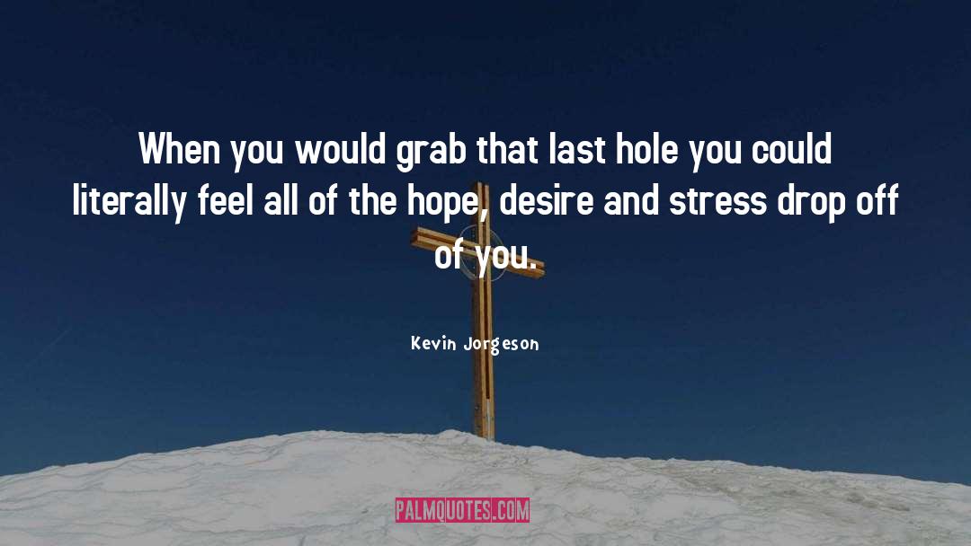 Vain Hope And Desire quotes by Kevin Jorgeson