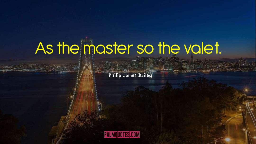 Valet quotes by Philip James Bailey