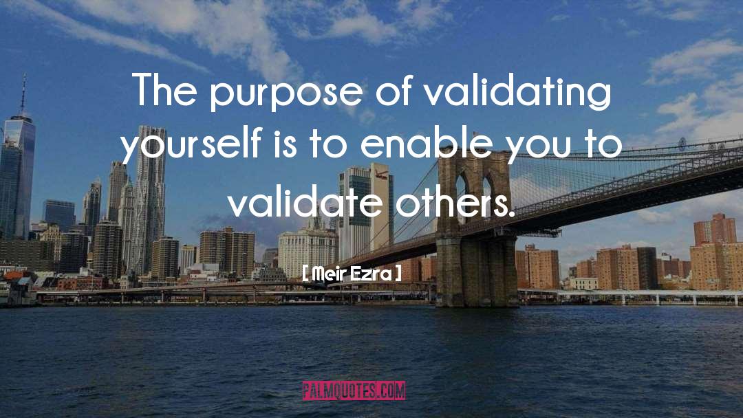 Validate Yourself quotes by Meir Ezra