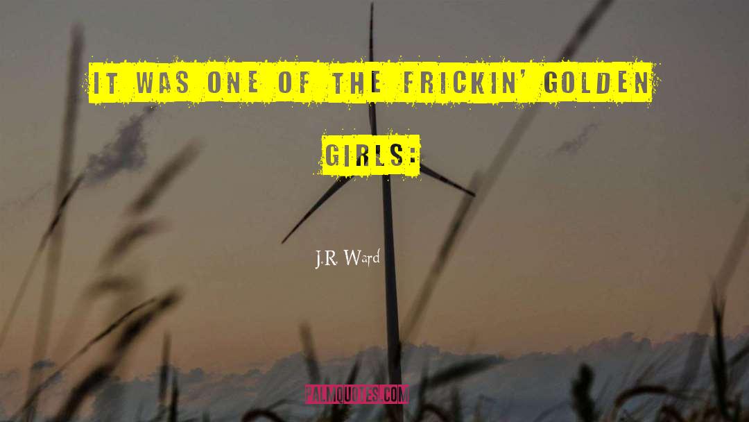 Valley Girls quotes by J.R. Ward